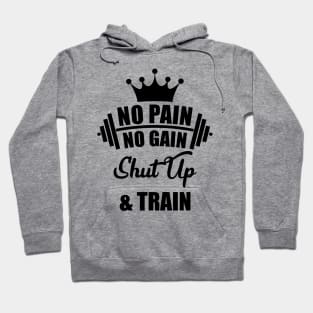 No Pain No Gain Shut Up & Train Hoodie